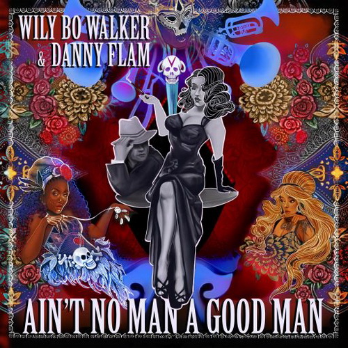 Wily Bo Walker Danny Flam - Ain't No Man A Good Man (2CD) (2020)