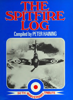 The Spitfire Log: A 50th anniversary tribute to the world's most famous fighter plane