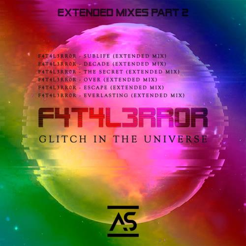 F4T4L3RR0R - Glitch In The Universe (Extended Mixes Part 2) (2020)