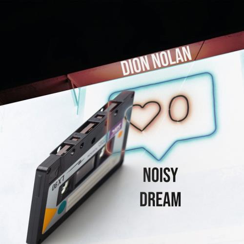 Dion Nolan - Noisy Dream (2020)