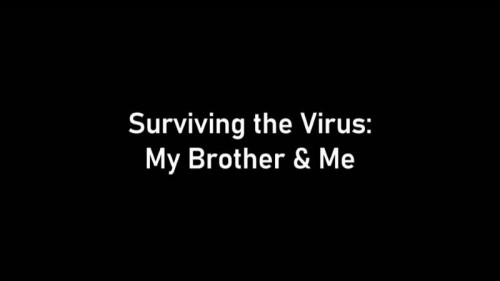 BBC - Surviving the Virus My Brother and Me (2020)
