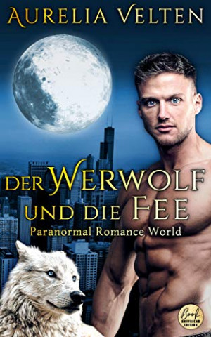 Cover: Velten, Aurelia - Paranormal Romance World 03 - Der Werwolf und die Fee