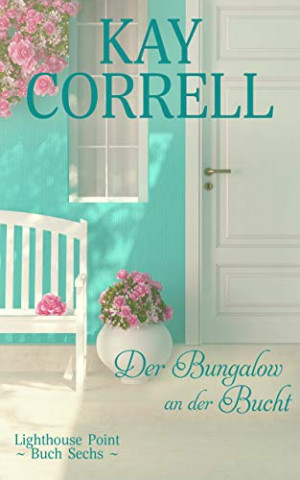 Cover: Correll, Kay - Lighthouse Point 06 - Der Bungalow an der Bucht