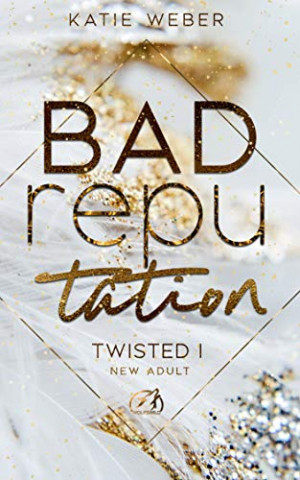 Cover: Weber, Katie - Twisted 01 - Bad Reputation