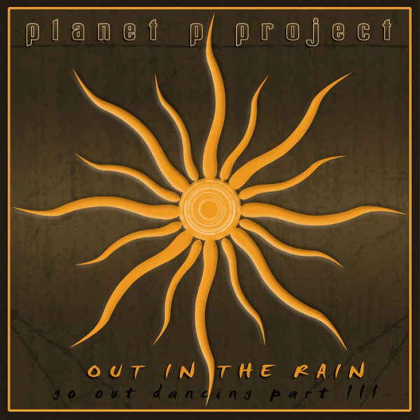 Planet P Project - Out In The Rain (Go Out Dancing - Part III) 2009