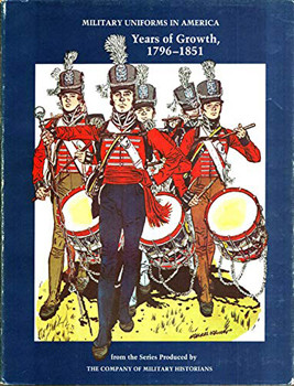 Military Uniforms in America vol 2: Years of Growth, 1796-1851