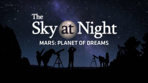 BBC The Sky at Night - Mars Planet of Dreams (2020)