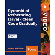 Packt - Pyramid of Refactoring (Java) - Clean Code Gradually [Video]