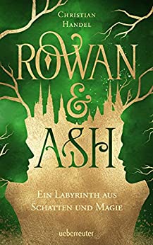 Cover: Handel, Christian - Rowan & Ash - Ein Labyrinth aus Schatten und Magie
