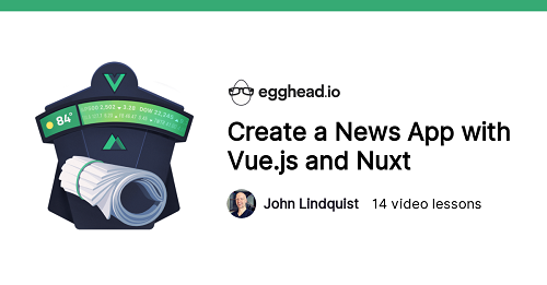 Egghead.io - Create A News App With Vue.Js and Nuxt
