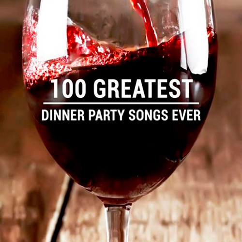 100 Greatest Dinner Party Songs Ever (2020)