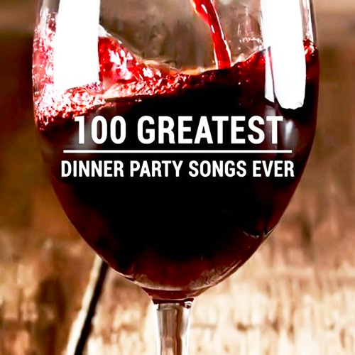 100 Greatest Dinner Party Songs Ever (2020)