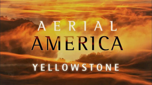 Smithsonian Ch. - Aerial America Yellowstone (2018)