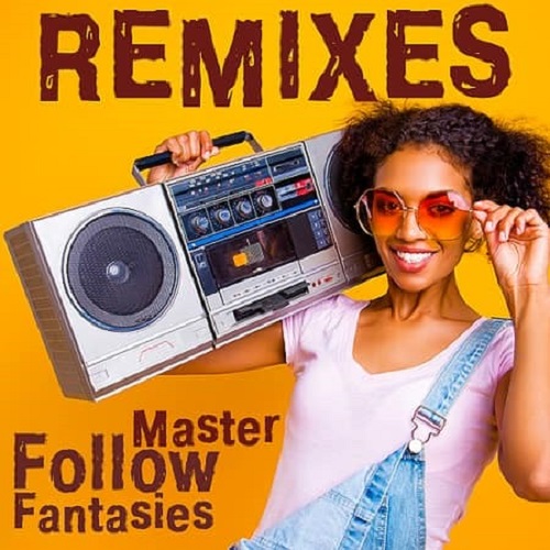 Master Remixes Follow Fantasies (2020)