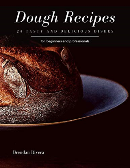 Dough Recipes: 24 tasty and delicious dishes