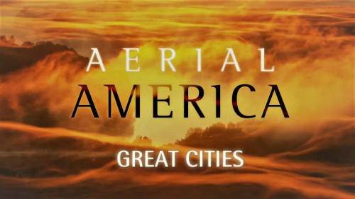 Smithsonian Ch. - Aerial America Great Cities (2019)
