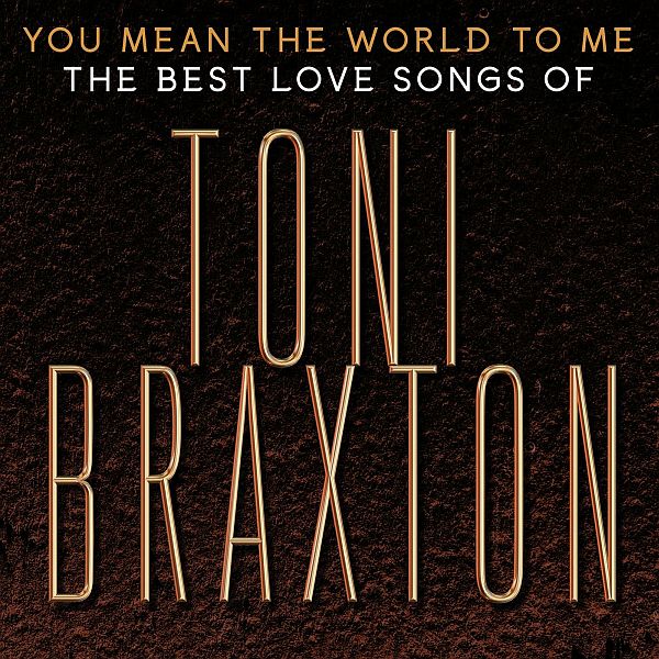 Toni Braxton - You Mean the World to Me: The Best Love Songs (2020) FLAC