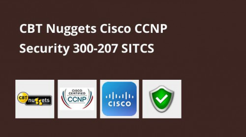 CBT Nuggets - Cisco CCNP Security 300-207 SITCS