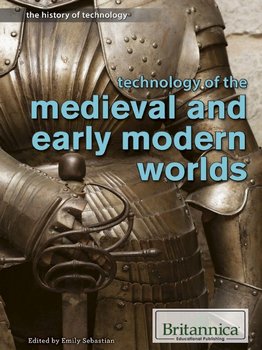 Technology of the Medieval and Early Modern Worlds (History of Technology)