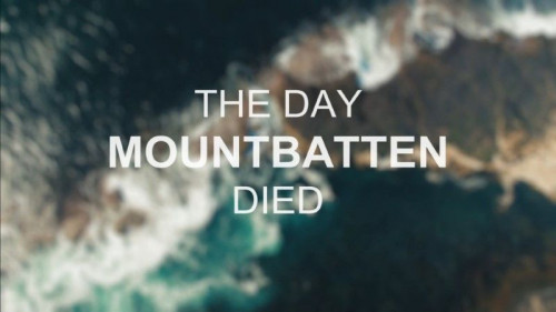 BBC - The Day Mountbatten Died (2019)