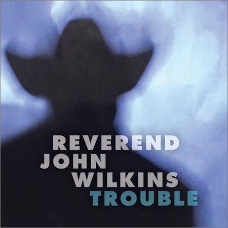 Reverend John Wilkins - Trouble (2020)