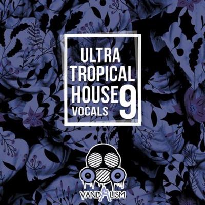 Vandalism Ultra Tropical House Vocals 9 WAV MiDi