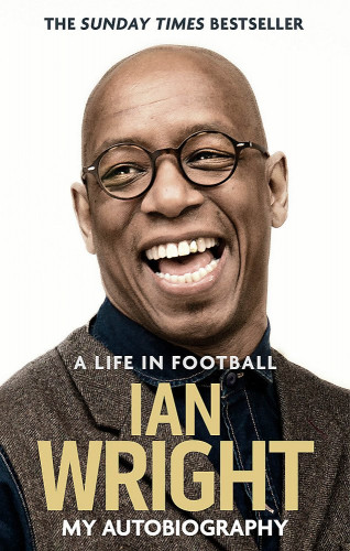 Ian Wright - A Life in Football - My Autobiography (Unabridged)