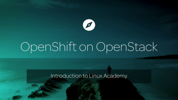 Linux Academy - OpenShift on OpenStack 2019