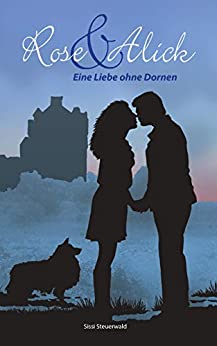 Cover: Steuerwald, Sissi - Rose & Alick - Eine Liebe ohne Dornen