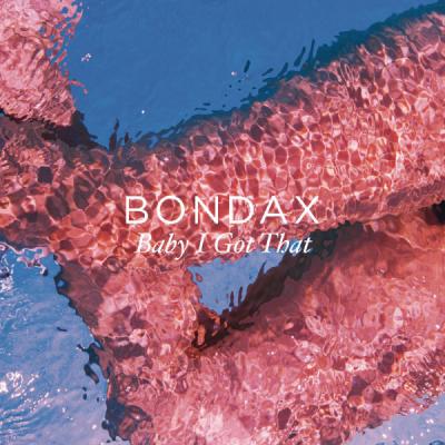 Bondax - Baby I Got That - (2012-09-07)