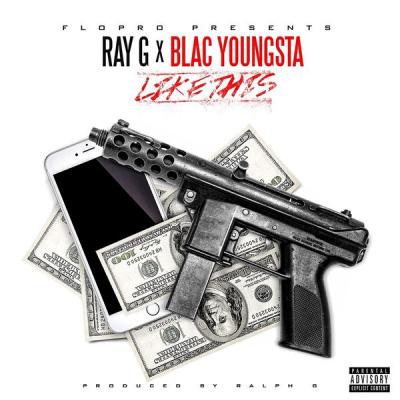 Ray G - Like This (feat. Blac Youngsta) - (2016-07-19)