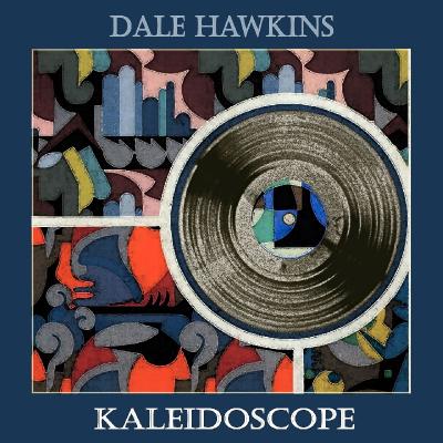 Dale Hawkins - Kaleidoscope - (2019-04-27)