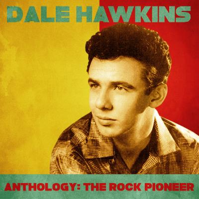 Dale Hawkins - Anthology  The Rock Pioneer (Remastered) - (2020-05-29)
