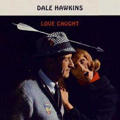  Dale Hawkins - Love Caught - (2016-07-20)