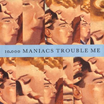 10,000 Maniacs - Trouble Me   The Lion's Share [Digital 45] - (2010-04-20)