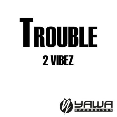 2 Vibez - Trouble - (2004-08-30)