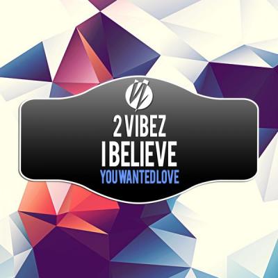 2 Vibez - I Believe   You Wanted Love - (2007-09-03)