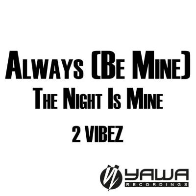 2 Vibez - Always (Be Mine)   The Night Is Mine - (2005-03-14)