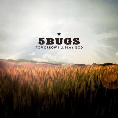 5Bugs - Tomorrow I'll Play God - (2013-07-18)