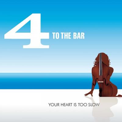 4 To The Bar - Your Heart Is Too Slow - (2012-05-18)