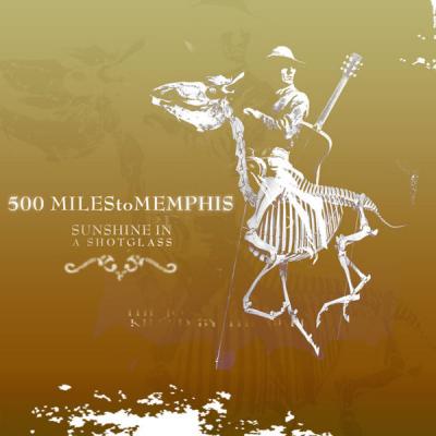 500 Miles To Memphis - Sunshine In A Shot Glass - (2007-05-15)