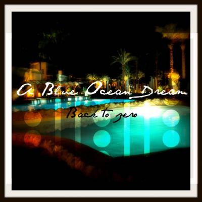 A Blue Ocean Dream - Back To Zero - (2010-08-18)