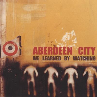 Aberdeen City - We Learned By Watching - (2003-01-01)