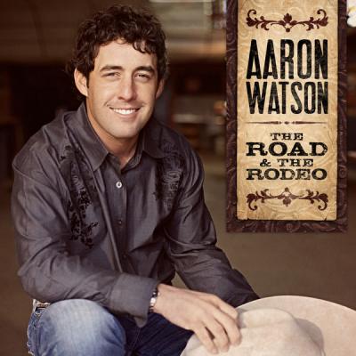  Aaron Watson - The Road & The Rodeo - (2010-10-12)