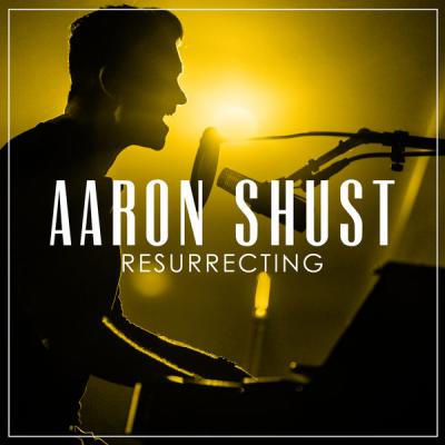 Aaron Shust - Resurrecting - (2017-08-04)