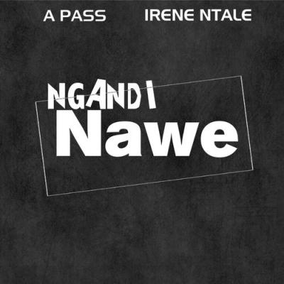  A Pass; Irene Ntale - Ngandi Nawe