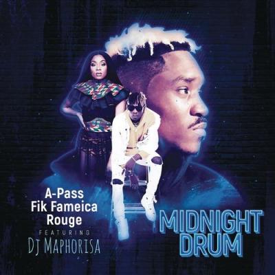  A Pass; Rouge; Fik Fameica; DJ Maphorisa - Midnight Drum