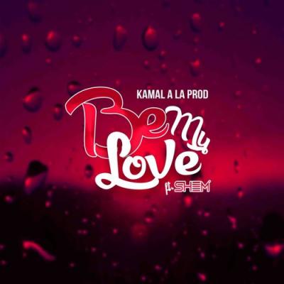  Kamal A La Prod; Shem - Be My Love