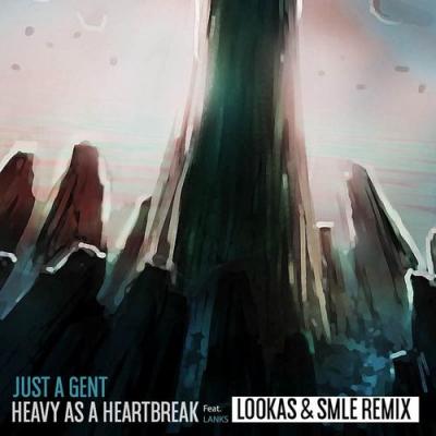  Just a Gent; Lookas; SMLE - Heavy As A Heartbreak (Lookas X SMLE Remix)