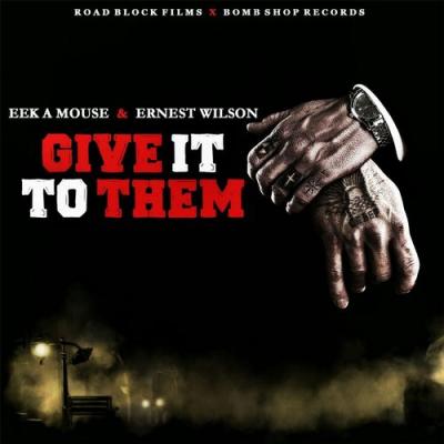  Eek A Mouse; Ernest Wilson - Give It to Them